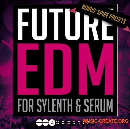 Audentity - Future EDM (WAV MiDi SERUM SPiRE SYLENTH1) - сэмплы Future EDM, Progressive House, Electro, EDM, Future Bass
