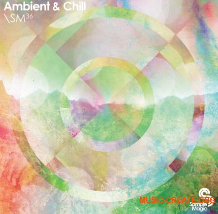 Sample Magic - SM36 Ambient & Chill (WAV, Various Sampler Formats) - сэмплы Ambient, Chill