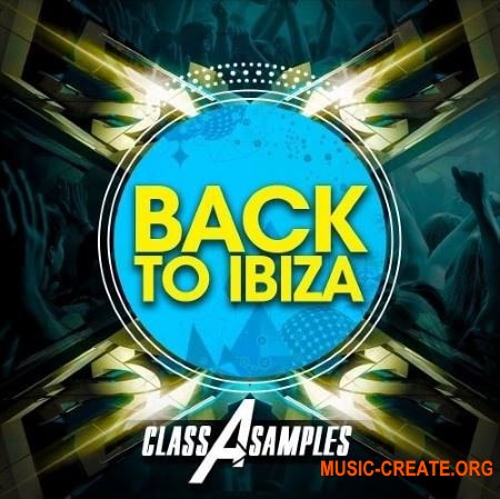 Class A Samples - Back To Ibiza (WAV MiDi AiFF APPLE LOOPS MASSiVE) - сэмплы Dance, EDM Class A Samples - Back To Ibiza (WAV MiDi AiFF APPLE LOOPS MASSiVE) - сэмплы Dance, EDM