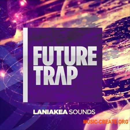 Laniakea Sounds - Future Trap (WAV MiDi) - сэмплы Trap