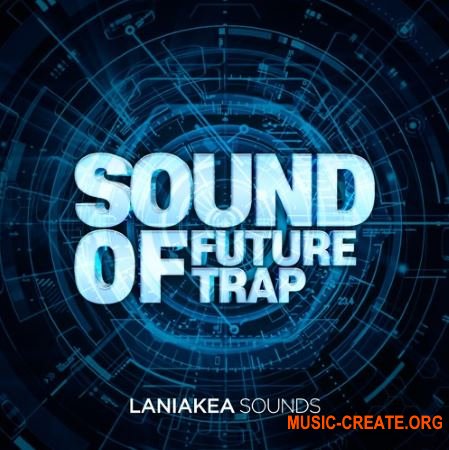 Laniakea Sounds - Sound Of Future Trap (WAV MiDi) - сэмплы Trap, Future Trap