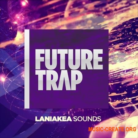 Laniakea Sounds - Future Trap (WAV MiDi) - сэмплы Trap Laniakea Sounds - Future Trap (WAV MiDi) - сэмплы Trap