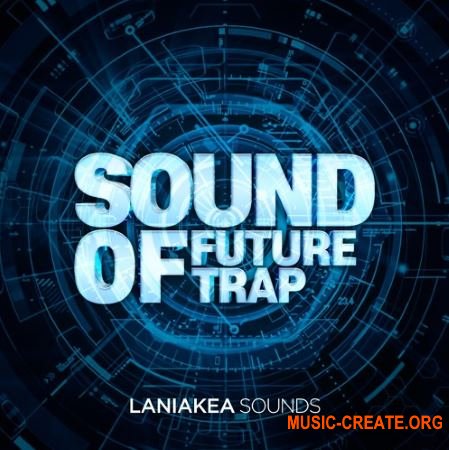 Laniakea Sounds - Sound Of Future Trap (WAV MiDi) - сэмплы Trap, Future Trap Laniakea Sounds - Sound Of Future Trap (WAV MiDi) - сэмплы Trap, Future Trap
