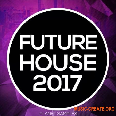 Planet Samples Future House 2017 (WAV MiDi) - сэмплы Future House