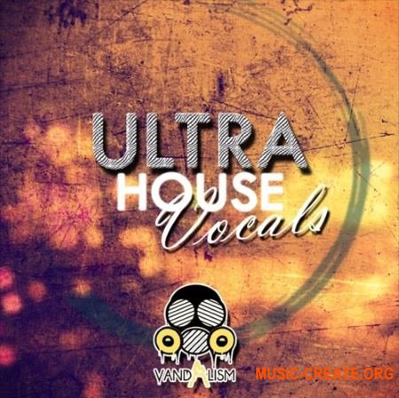 Vandalism Ultra House Vocals (WAV MiDi) - вокальные сэмплы