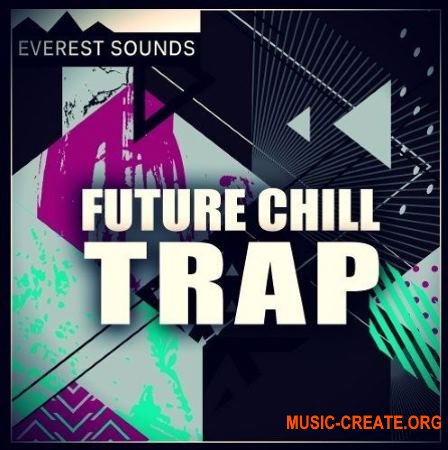 Everest Sounds Future Chill Trap (WAV MiDi) - сэмплы Chill Trap, Future Trap, Future Bass