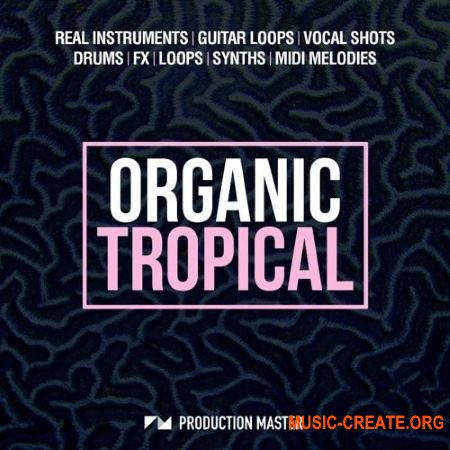 Production Master Organic Tropical (WAV MiDi) - сэмплы Tropical House
