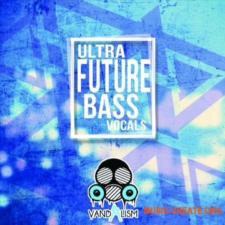 Vandalism Ultra Future Bass Vocals (WAV MiDi) - вокальные сэмплы