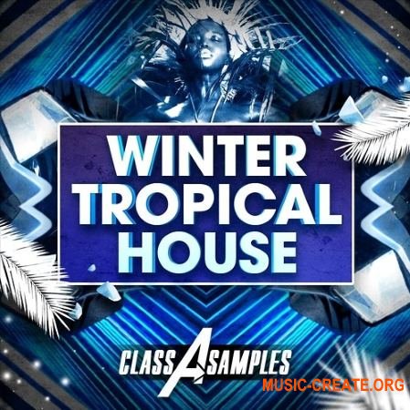 Class A Samples Winter Tropical House (WAV MiDi) - сэмплы Tropical House Class A Samples Winter Tropical House (WAV MiDi) - сэмплы Tropical House