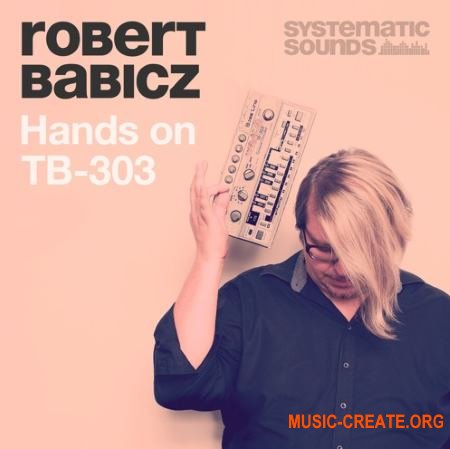 Systematic Sounds Robert Babicz Hands On 303 (MULTiFORMAT) - сэмплы Roland TB-303 Systematic Sounds Robert Babicz Hands On 303 (MULTiFORMAT) - сэмплы Roland TB-303