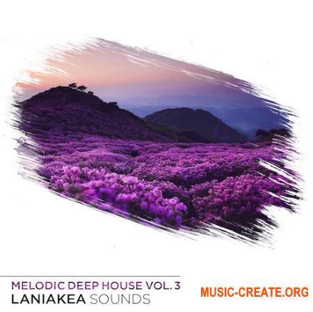 Laniakea Sounds Melodic Deep House Vol 3 (WAV MiDi PRESETS) - сэмплы Deep House