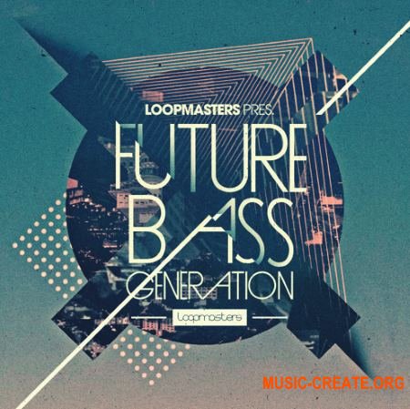Loopmasters Future Bass Generation (MULTiFORMAT) - сэмплы Future Bass