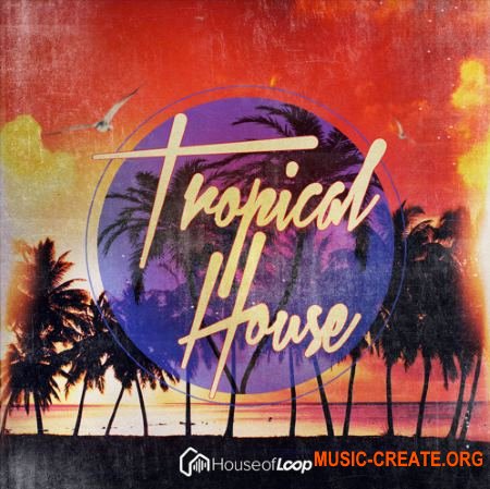 House Of Loop Tropical House (MULTiFORMAT) - сэмплы Tropical House House Of Loop Tropical House (MULTiFORMAT) - сэмплы Tropical House