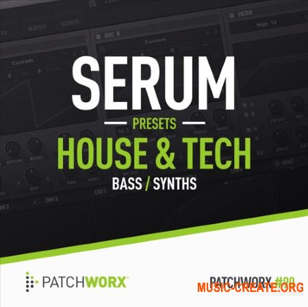 Patchworx 90 House and Tech Serum Presets (WAV MiDi SERUM) - сэмплы Tech House, Techno, Trance Patchworx 90 House and Tech Serum Presets (WAV MiDi SERUM) - сэмплы Tech House, Techno, Trance