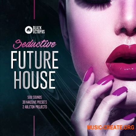 Black Octopus Sound Seductive Future House (WAV MiDi ABLETON LiVE TEMPLATE MASSiVE) - сэмплы Future House