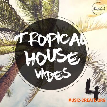 Roundel Sounds Tropical House Vibes Vol. 4 (WAV MiDi iMPRESSiVE) - сэмплы Tropical House