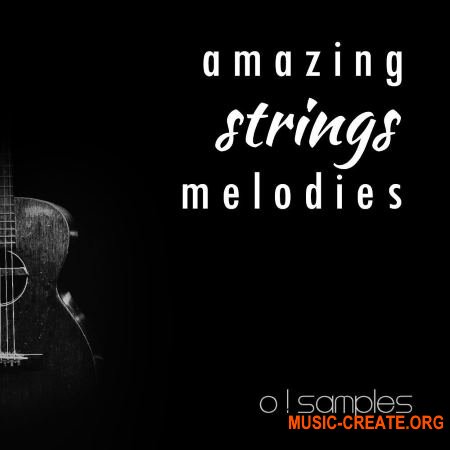 O! Samples Amazing Strings Melodies (WAV MiDi) - сэмплы струнных