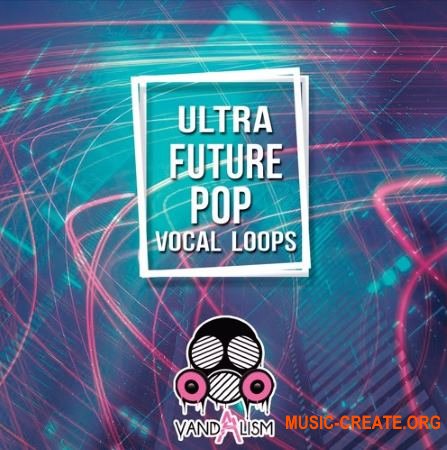Vandalism Ultra Future Pop Vocal Loops (WAV MIDI) - вокальные сэмплы Vandalism Ultra Future Pop Vocal Loops (WAV MIDI) - вокальные сэмплы