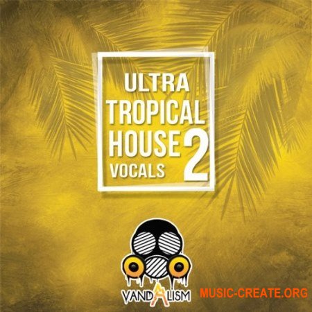 Vandalism Ultra Tropical House Vocals 2 (WAV MiDi) - вокальные сэмплы
