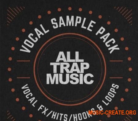 Splice Sounds All Trap Music Vocal Pack (WAV) - вокальные сэмплы Splice Sounds All Trap Music Vocal Pack (WAV) - вокальные сэмплы