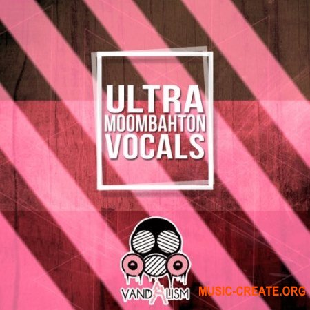 Vandalism Ultra Moombahton Vocals (WAV) - вокальные сэмплы Vandalism Ultra Moombahton Vocals (WAV) - вокальные сэмплы