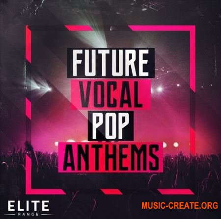 Mainroom Warehouse Future Vocal Pop Anthems (WAV MIDI MASSIVE SPIRE AVENGER) - вокал, сэмплы Pop