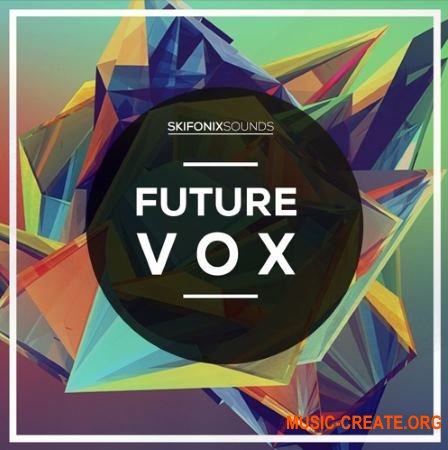 Skifonix Sounds Future Vox (WAV MIDI SERUM) - вокальные сэмплы