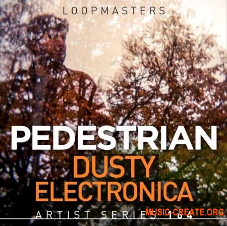 Loopmasters Pedestrian Dusty Electronica (MULTiFORMAT) - сэмплы Electronic