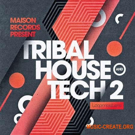 Loopmasters Maison Records Tribal House and Tech 2 (MULTiFORMAT) - сэмплы Tribal House, Tech House
