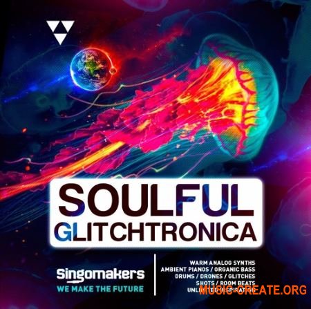 Singomakers Soulful Glitchtronica (MULTiFORMAT) - сэмплы Electronica, Ambient, Glitch Hop, IDM, Chill Trap