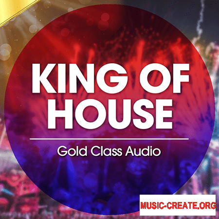 Gold Class Audio King Of House (WAV MiDi) - сэмплы Deep House, House Gold Class Audio King Of House (WAV MiDi) - сэмплы Deep House, House