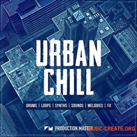 Production Master Urban Chill (WAV MiDi) - сэмплы Future Bass, Trap, Chill Hop, Ambient Electronica