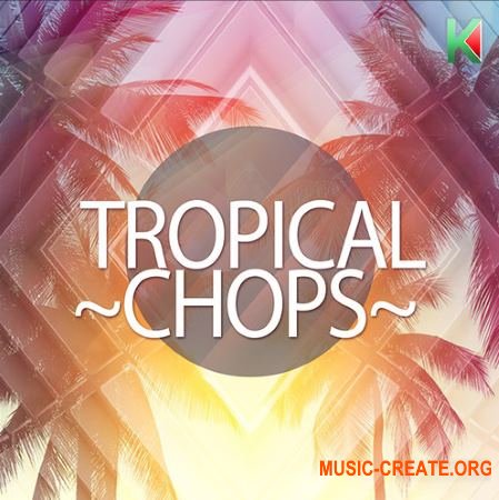 Kryptic Samples Tropical Chops (WAV MiDi) - сэмплы Tropical House