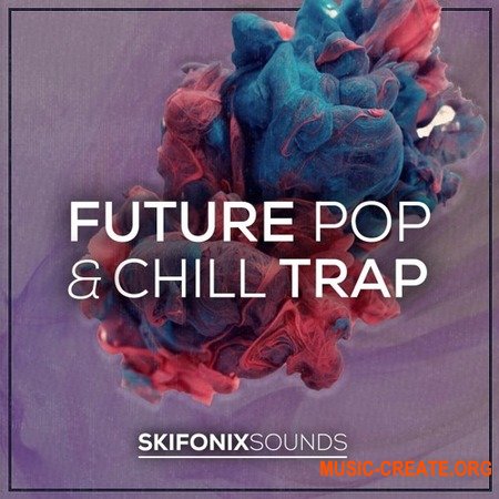 Skifonix Sounds Future Pop and Chill Trap (WAV MiDi SERUM Cubase Project) - сэмплы Futere Bass, Future Pop, Chill Trap