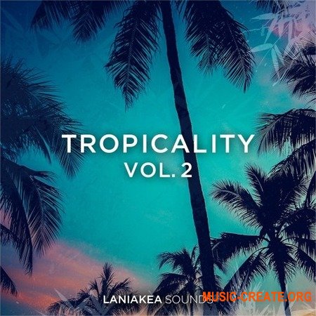 Laniakea Sounds Tropicality Volume 2 (WAV) - сэмплы Tropical House, House, Future Pop