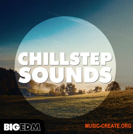 Big EDM Chillstep Sounds (WAV MiDi) - сэмплы Chillstep, Ambient, Downtempo