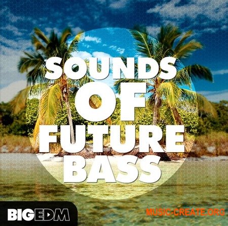 Big EDM Sounds Of Future Bass (WAV MiDi SERUM SYLENTH1 SPiRE MASSiVE) - сэмплы Future Bass