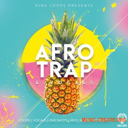 King Loops Afro Trap And Vocals Volume 1 (WAV MiDi SERUM) - сэмплы Afro Trap, Tropical House, Pop, Hip Hop, RnB