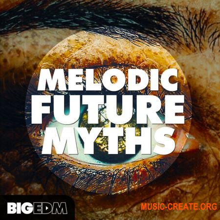 Big EDM Melodic Future MYTHS (WAV MiDi SYLENTH1 MASSiVE SERUM) - сэмплы Downtempo, Future Bass, Pop, Melodic Dubstep