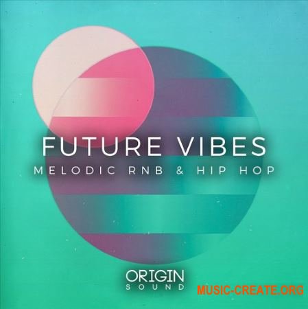 Origin Sound Future Vibes Melodic RnB And Hip Hop (WAV MiDi) - сэмплы RnB, Hip Hop Origin Sound Future Vibes Melodic RnB And Hip Hop (WAV MiDi) - сэмплы RnB, Hip Hop