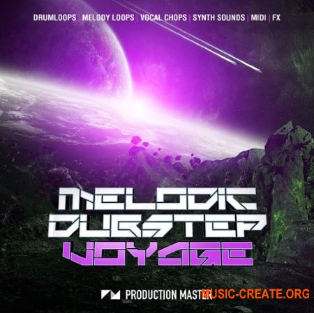 Production Master Melodic Dubstep Voyage (WAV MiDi SERUM Presets) - сэмплы Dubstep