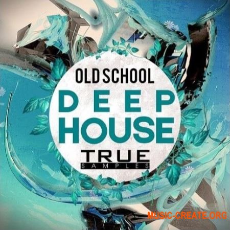 True Samples Deep House Old School (WAV MIDI) - сэмплы Deep House
