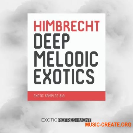 Exotic Refreshment Himbrecht Deep Melodic Exotics (WAV) - сэмплы Deep House, Downtempo Exotic Refreshment Himbrecht Deep Melodic Exotics (WAV) - сэмплы Deep House, Downtempo