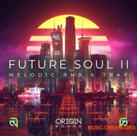 Origin Sound Future Soul II Melodic RnB And Trap (WAV MiDi) - сэмплы Future Soul, RnB,Trap