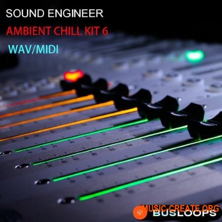 Busloops Sound Engineer Ambient Chill Kits 1-6 (WAV MIDI) - сэмплы Ambient