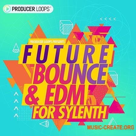 Producer Loops Future Bounce and EDM For Sylenth (Sylenth presets)