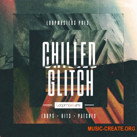 Loopmasters Chilled Glitch Loopmasters Chilled Glitch