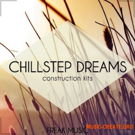 Freak Music Chillstep Dreams (WAV) - сэмплы Chillstep