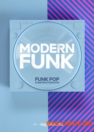 Big Fish Audio Modern Funk: Funk-Pop Construction Kits (KONTAKT WAV) - сэмплы Funk-Pop