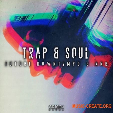 Origin Sound Trap and Soul (WAV) - сэмплы Future Downtempo, RNB